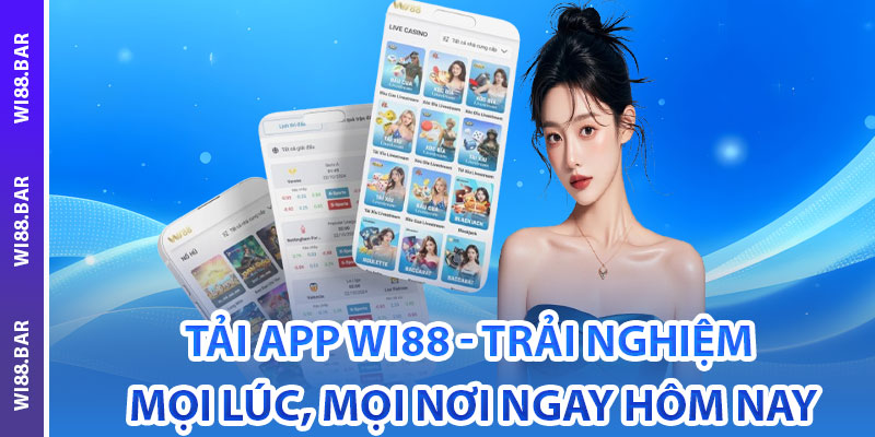 Tải App Wi88 – Trải Nghiệm Mọi Lúc, Mọi Nơi Ngay Hôm Nay